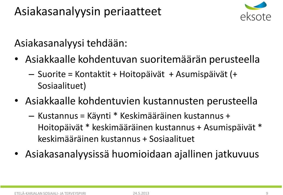 = Käynti * Keskimääräinen kustannus + Hoitopäivät * keskimääräinen kustannus + Asumispäivät * keskimääräinen