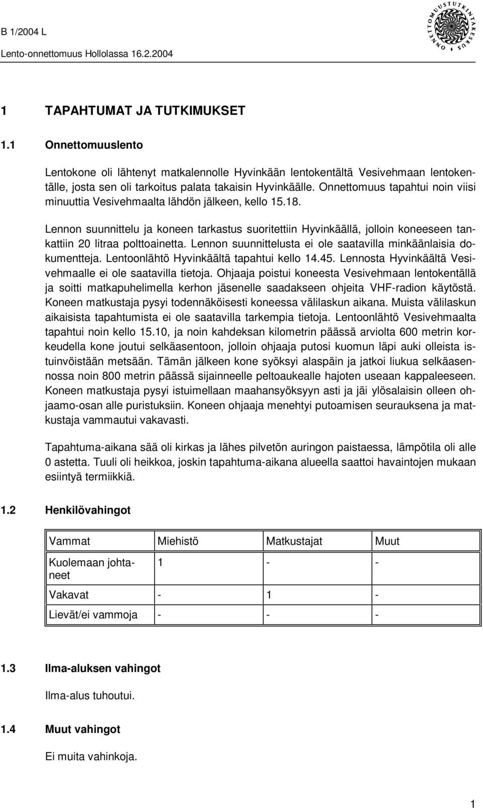 Lennon suunnittelu ja koneen tarkastus suoritettiin Hyvinkäällä, jolloin koneeseen tankattiin 20 litraa polttoainetta. Lennon suunnittelusta ei ole saatavilla minkäänlaisia dokumentteja.