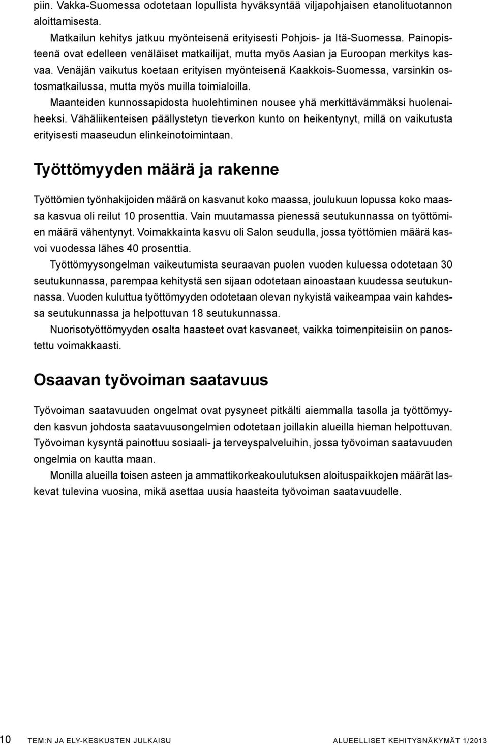 Venäjän vaikutus koetaan erityisen myönteisenä Kaakkois-Suomessa, varsinkin ostosmatkailussa, mutta myös muilla toimialoilla.