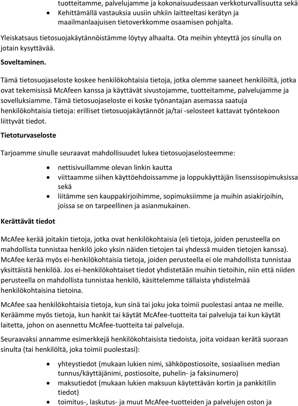 Tämä tietosuojaseloste koskee henkilökohtaisia tietoja, jotka olemme saaneet henkilöiltä, jotka ovat tekemisissä McAfeen kanssa ja käyttävät sivustojamme, tuotteitamme, palvelujamme ja sovelluksiamme.