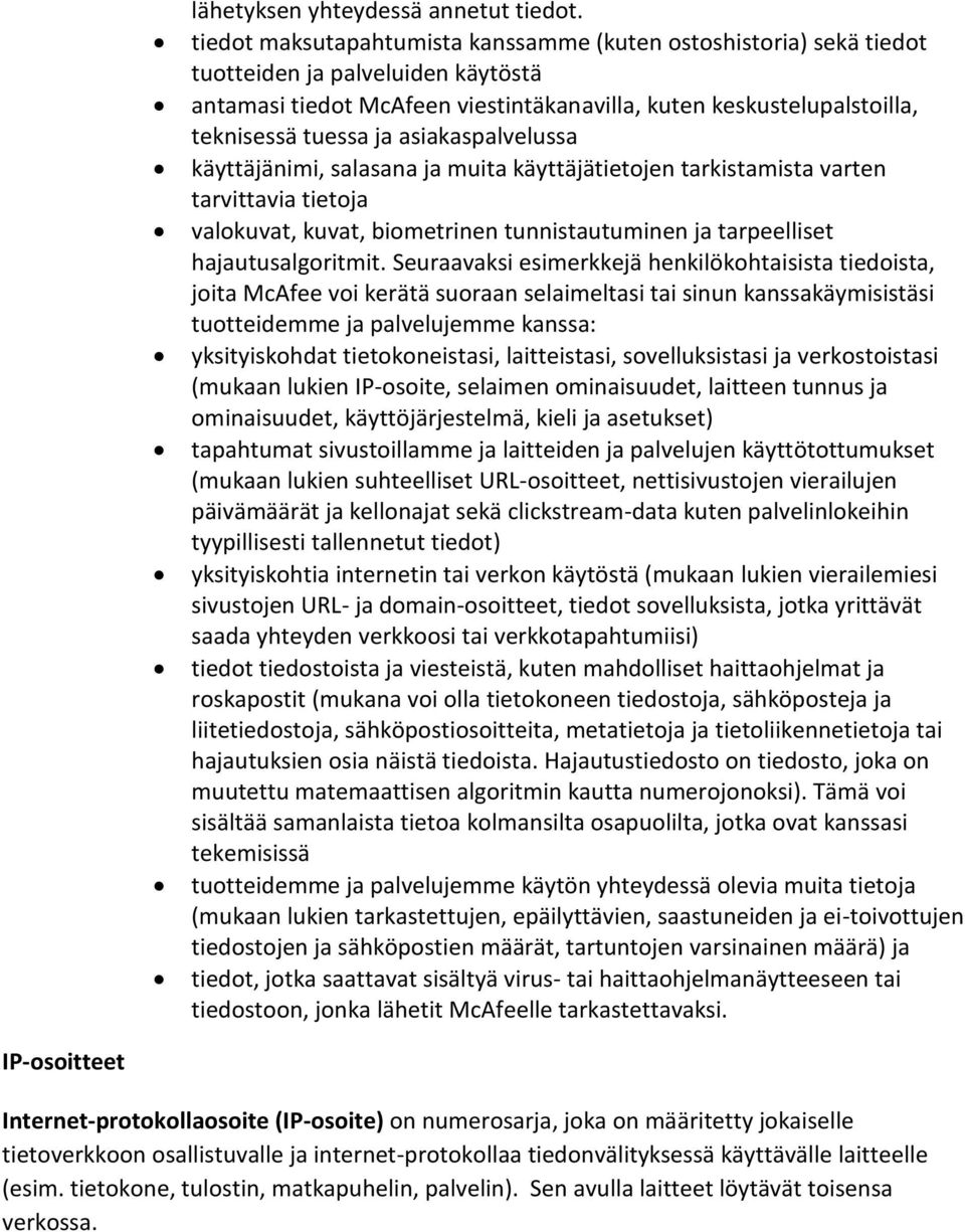 asiakaspalvelussa käyttäjänimi, salasana ja muita käyttäjätietojen tarkistamista varten tarvittavia tietoja valokuvat, kuvat, biometrinen tunnistautuminen ja tarpeelliset hajautusalgoritmit.