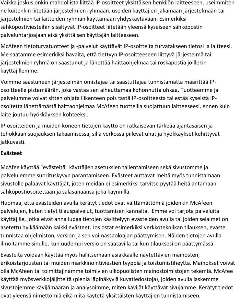 Esimerkiksi sähköpostiviesteihin sisältyvät IP-osoitteet liitetään yleensä kyseiseen sähköpostin palveluntarjoajaan eikä yksittäisen käyttäjän laitteeseen.