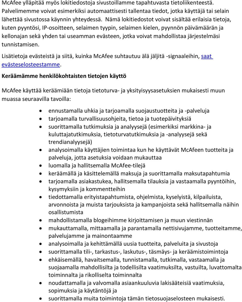 Nämä lokitiedostot voivat sisältää erilaisia tietoja, kuten pyyntösi, IP-osoitteen, selaimen tyypin, selaimen kielen, pyynnön päivämäärän ja kellonajan sekä yhden tai useamman evästeen, jotka voivat