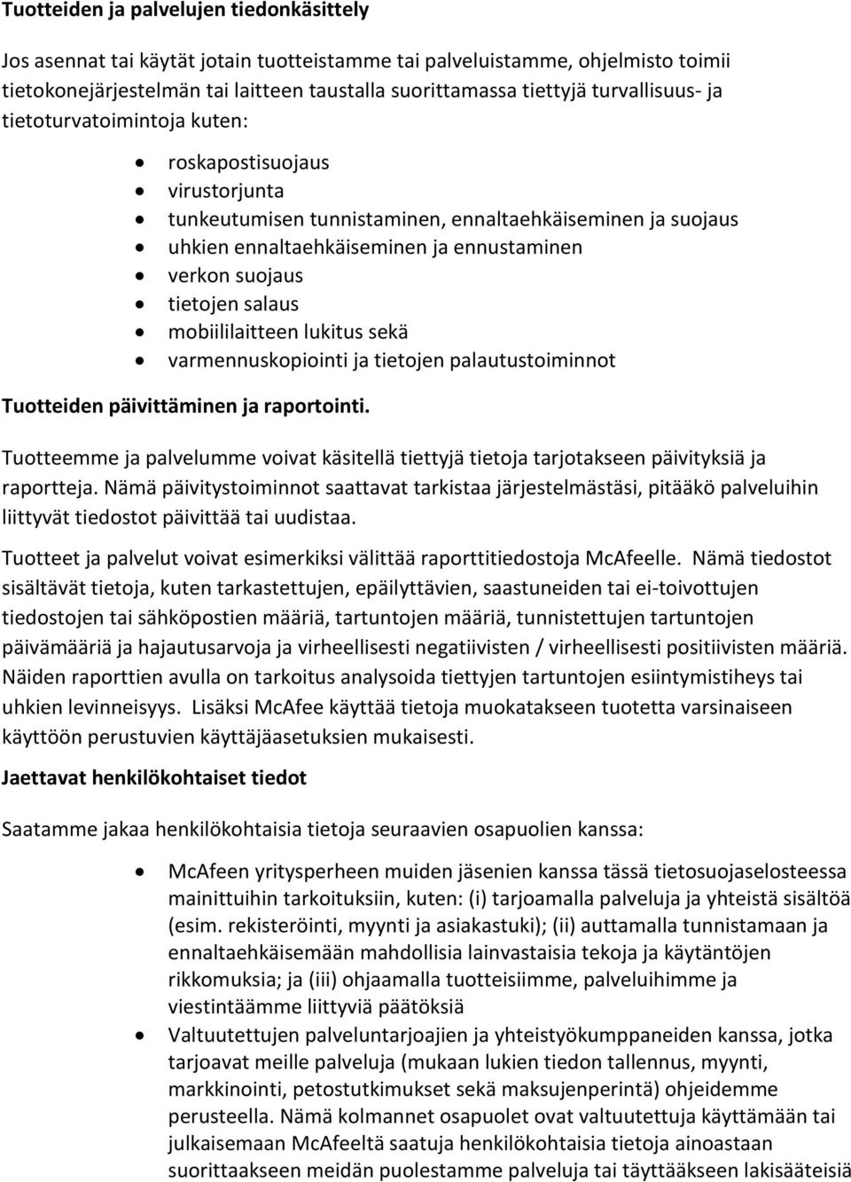 tietojen salaus mobiililaitteen lukitus sekä varmennuskopiointi ja tietojen palautustoiminnot Tuotteiden päivittäminen ja raportointi.