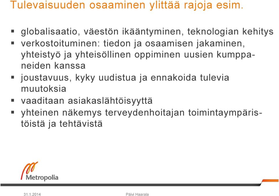 jakaminen, yhteistyö ja yhteisöllinen oppiminen uusien kumppaneiden kanssa joustavuus, kyky