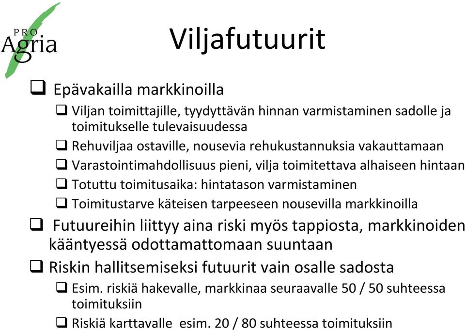 Toimitustarve käteisen tarpeeseen nousevilla markkinoilla Futuureihin liittyy aina riski myös tappiosta, markkinoiden kääntyessä odottamattomaan suuntaan Riskin