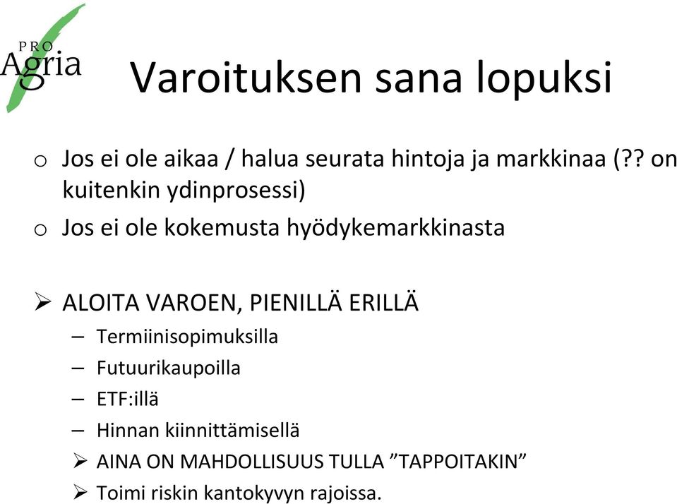 VAROEN, PIENILLÄ ERILLÄ Termiinisopimuksilla Futuurikaupoilla ETF:illä Hinnan