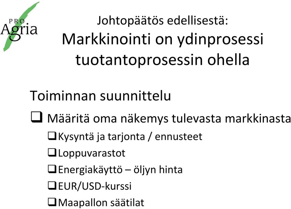 näkemys tulevasta markkinasta Kysyntä ja tarjonta / ennusteet