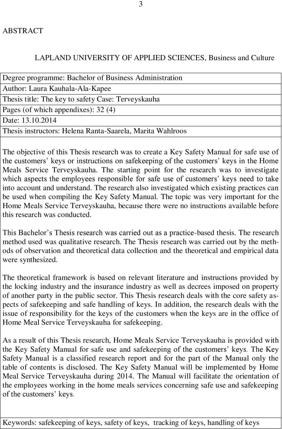 2014 Thesis instructors: Helena Ranta-Saarela, Marita Wahlroos The objective of this Thesis research was to create a Key Safety Manual for safe use of the customers keys or instructions on