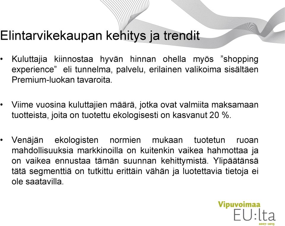 Viime vuosina kuluttajien määrä, jotka ovat valmiita maksamaan tuotteista, joita on tuotettu ekologisesti on kasvanut 20 %.