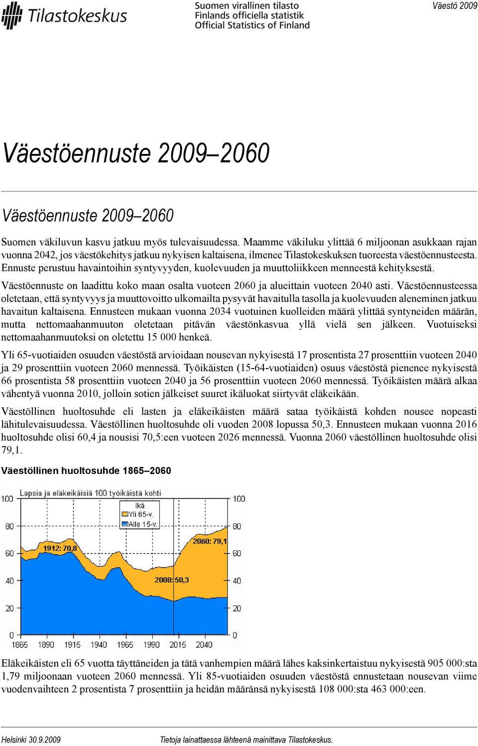 Ennuste perustuu havaintoihin syntyvyyden, kuolevuuden ja muuttoliikkeen menneestä kehityksestä. Väestöennuste on laadittu koko maan osalta vuoteen 2060 ja alueittain vuoteen 2040 asti.