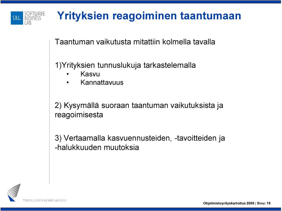 Kysymällä suoraan taantuman vaikutuksista ja reagoimisesta 3) Vertaamalla