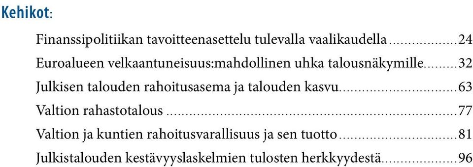 ..32 Julkisen talouden rahoitusasema ja talouden kasvu...63 Valtion rahastotalous.