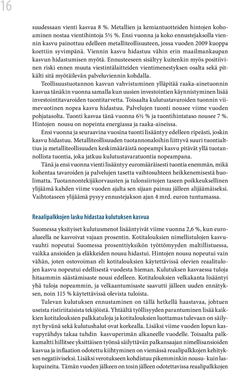 Viennin kasvu hidastuu vähin erin maailmankaupan kasvun hidastumisen myötä.