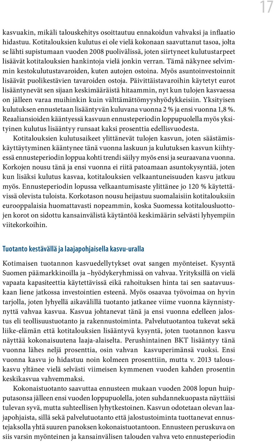 verran. Tämä näkynee selvimmin kestokulutustavaroiden, kuten autojen ostoina. Myös asuntoinvestoinnit lisäävät puolikestävien tavaroiden ostoja.