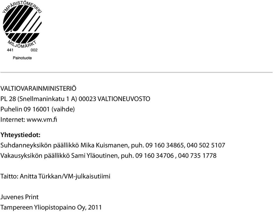 09 160 34865, 040 502 5107 Vakausyksikön päällikkö Sami Yläoutinen, puh.