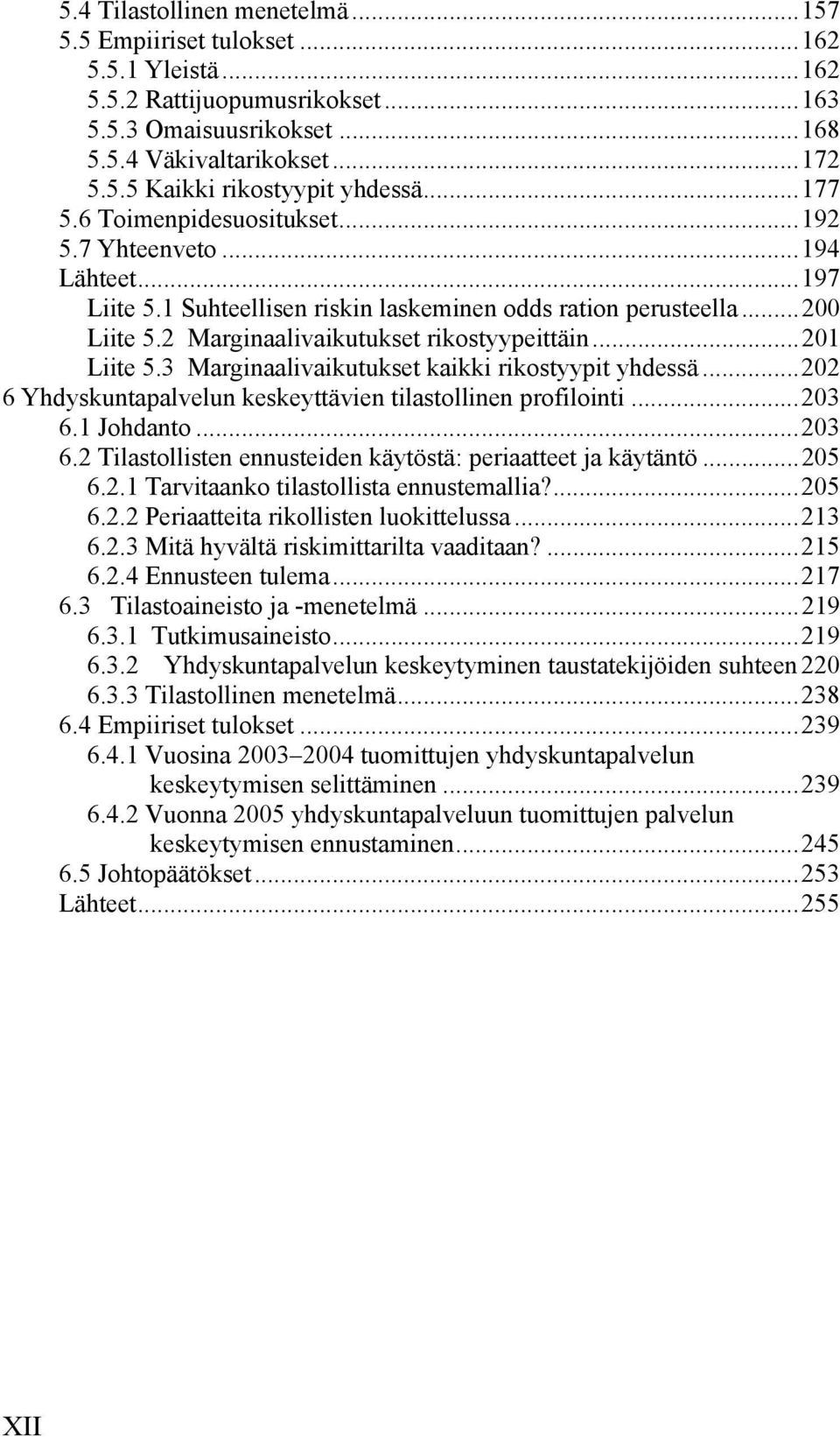 ..201 Liite 5.3 Marginaalivaikutukset kaikki rikostyypit yhdessä...202 6 Yhdyskuntapalvelun keskeyttävien tilastollinen profilointi...203 6.