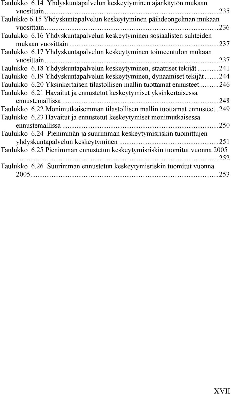 ..241 Taulukko 6.19 Yhdyskuntapalvelun keskeytyminen, dynaamiset tekijät...244 Taulukko 6.20 Yksinkertaisen tilastollisen mallin tuottamat ennusteet...246 Taulukko 6.