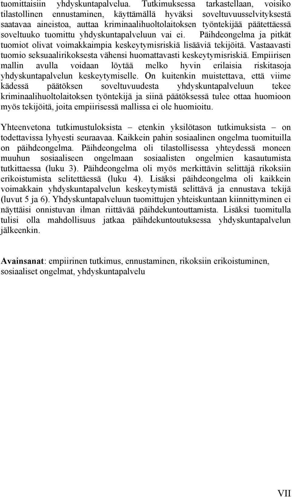 tuomittu yhdyskuntapalveluun vai ei. Päihdeongelma ja pitkät tuomiot olivat voimakkaimpia keskeytymisriskiä lisääviä tekijöitä.