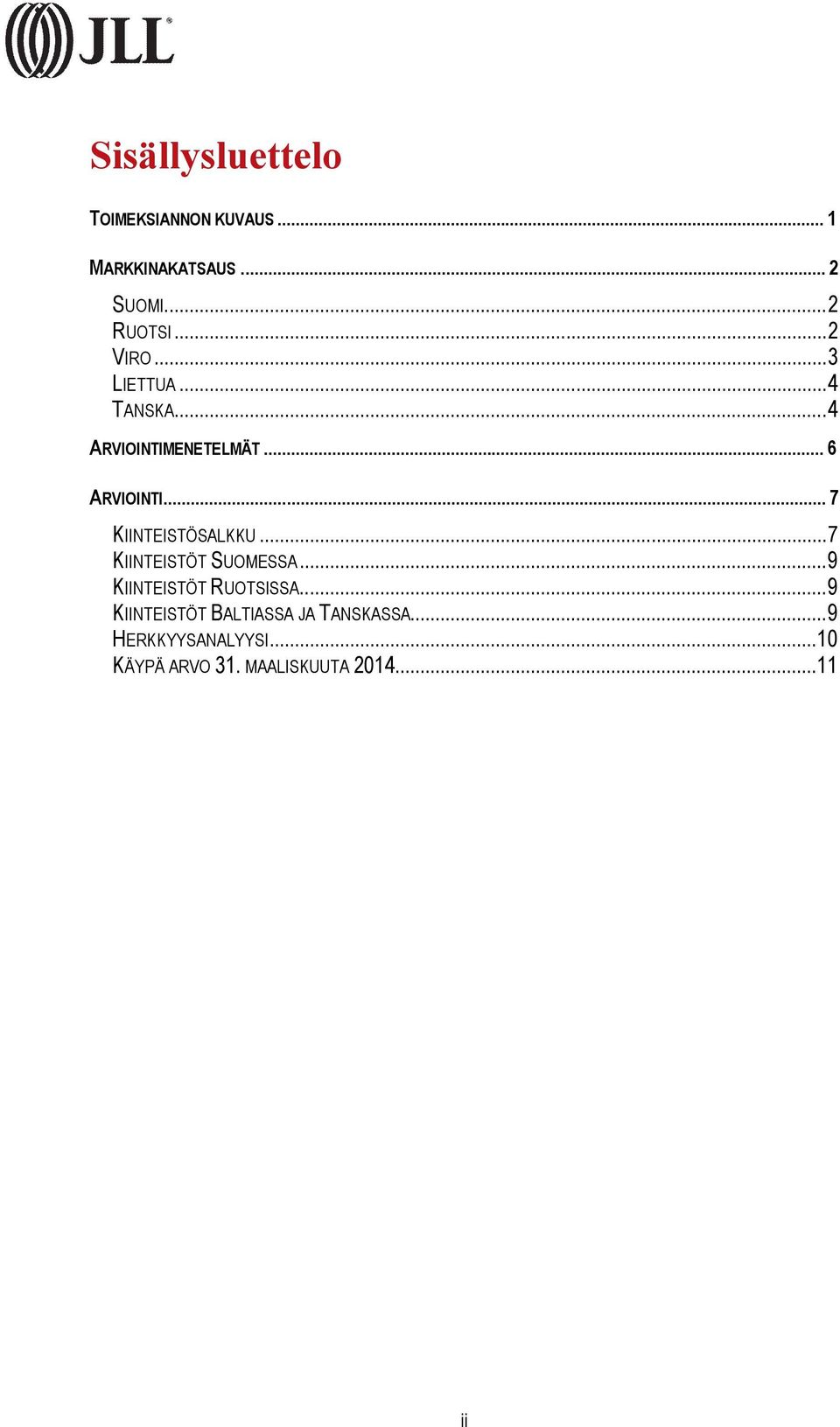 .. 7 KIINTEISTÖSALKKU... 7 KIINTEISTÖT SUOMESSA... 9 KIINTEISTÖT RUOTSISSA.