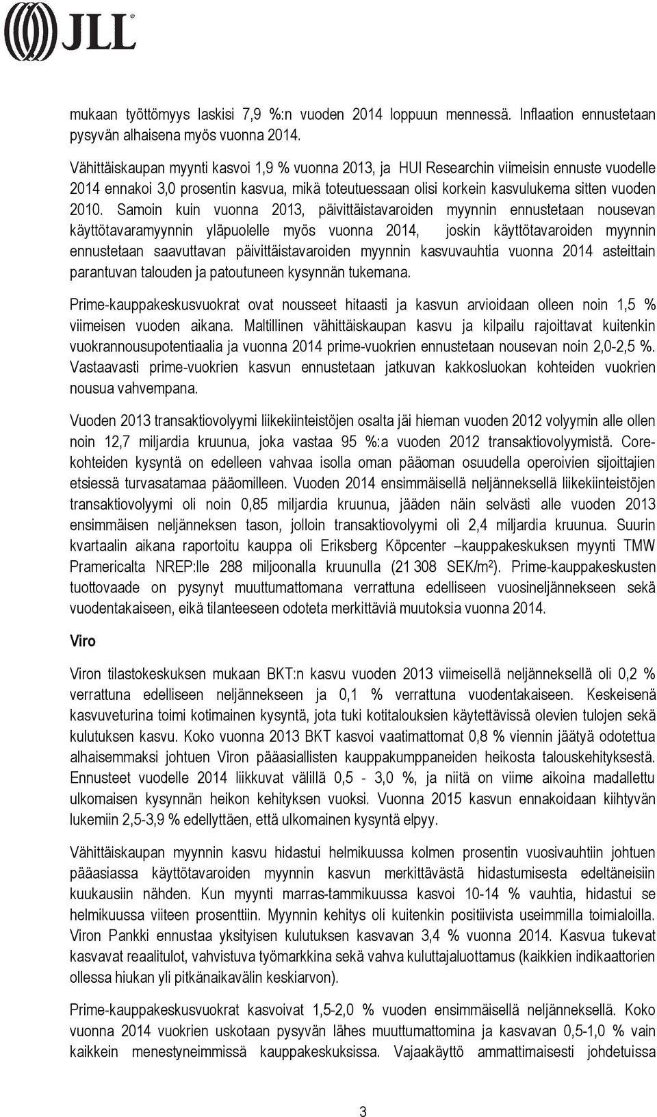 Samoin kuin vuonna 2013, päivittäistavaroiden myynnin ennustetaan nousevan käyttötavaramyynnin yläpuolelle myös vuonna 2014, joskin käyttötavaroiden myynnin ennustetaan saavuttavan