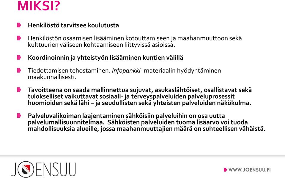 Tavoitteena on saada mallinnettua sujuvat, asukaslähtöiset, osallistavat sekä tulokselliset vaikuttavat sosiaali- ja terveyspalveluiden palveluprosessit huomioiden sekä lähi ja