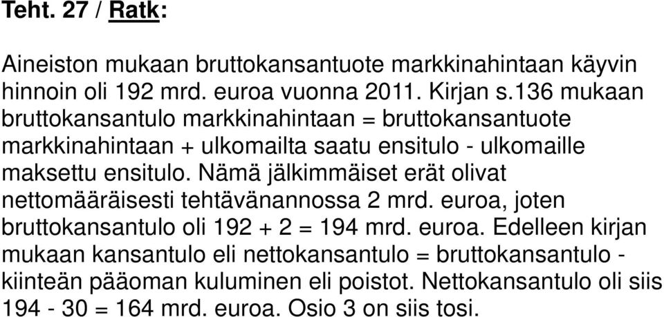 Nämä jälkimmäiset erät olivat nettomääräisesti tehtävänannossa mrd. euroa,