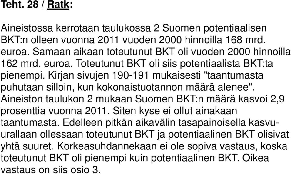 Kirjan sivujen 190-191 mukaisesti "taantumasta puhutaan silloin, kun kokonaistuotannon määrä alenee". Aineiston taulukon mukaan Suomen BKT:n määrä kasvoi,9 prosenttia vuonna 011.