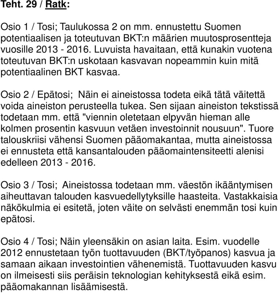 Osio / Epätosi; Näin ei aineistossa todeta eikä tätä väitettä voida aineiston perusteella tukea. Sen sijaan aineiston tekstissä todetaan mm.