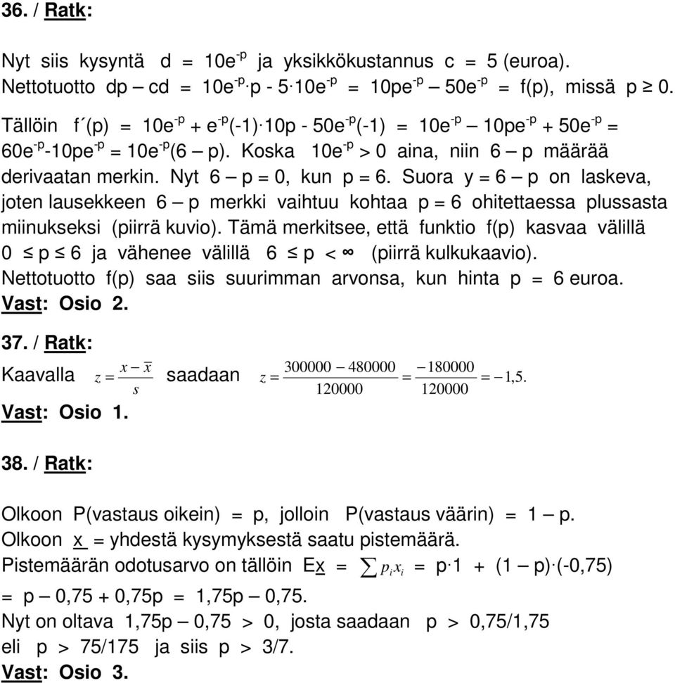 Suora y = 6 p on laskeva, joten lausekkeen 6 p merkki vaihtuu kohtaa p = 6 ohitettaessa plussasta miinukseksi (piirrä kuvio).