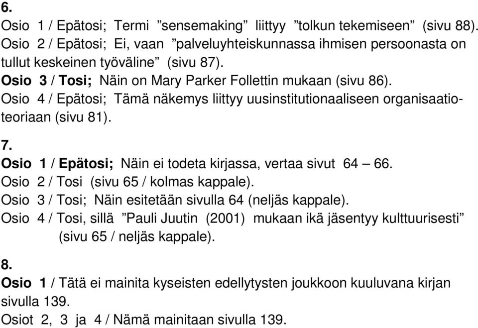 Osio 1 / Epätosi; Näin ei todeta kirjassa, vertaa sivut 64 66. Osio / Tosi (sivu 65 / kolmas kappale). Osio 3 / Tosi; Näin esitetään sivulla 64 (neljäs kappale).