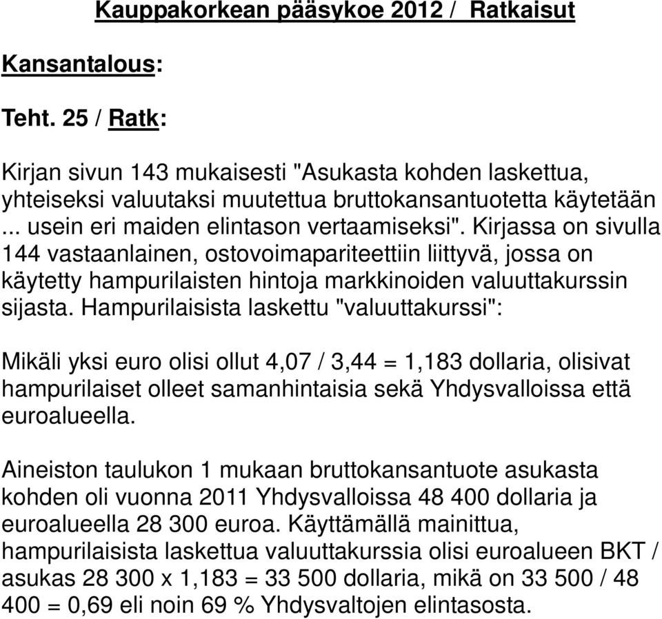 Hampurilaisista laskettu "valuuttakurssi": Mikäli yksi euro olisi ollut 4,07 / 3,44 = 1,183 dollaria, olisivat hampurilaiset olleet samanhintaisia sekä Yhdysvalloissa että euroalueella.