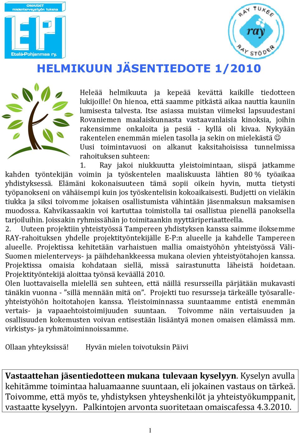 Nykyään rakentelen enemmän mielen tasolla ja sekin on mielekästä Uusi toimintavuosi on alkanut kaksitahoisissa tunnelmissa rahoituksen suhteen: 1.