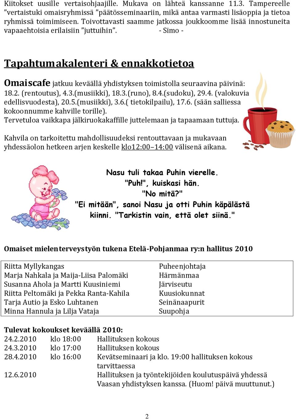 - Simo - Tapahtumakalenteri & ennakkotietoa Omaiscafe jatkuu keväällä yhdistyksen toimistolla seuraavina päivinä: 18.2. (rentoutus), 4.3.(musiikki), 18.3.(runo), 8.4.(sudoku), 29.4. (valokuvia edellisvuodesta), 20.