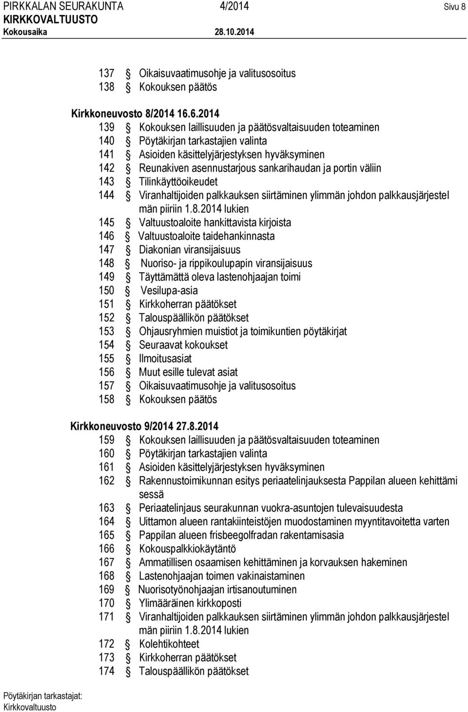 portin väliin 143 Tilinkäyttöoikeudet 144 Viranhaltijoiden palkkauksen siirtäminen ylimmän johdon palkkausjärjestel män piiriin 1.8.