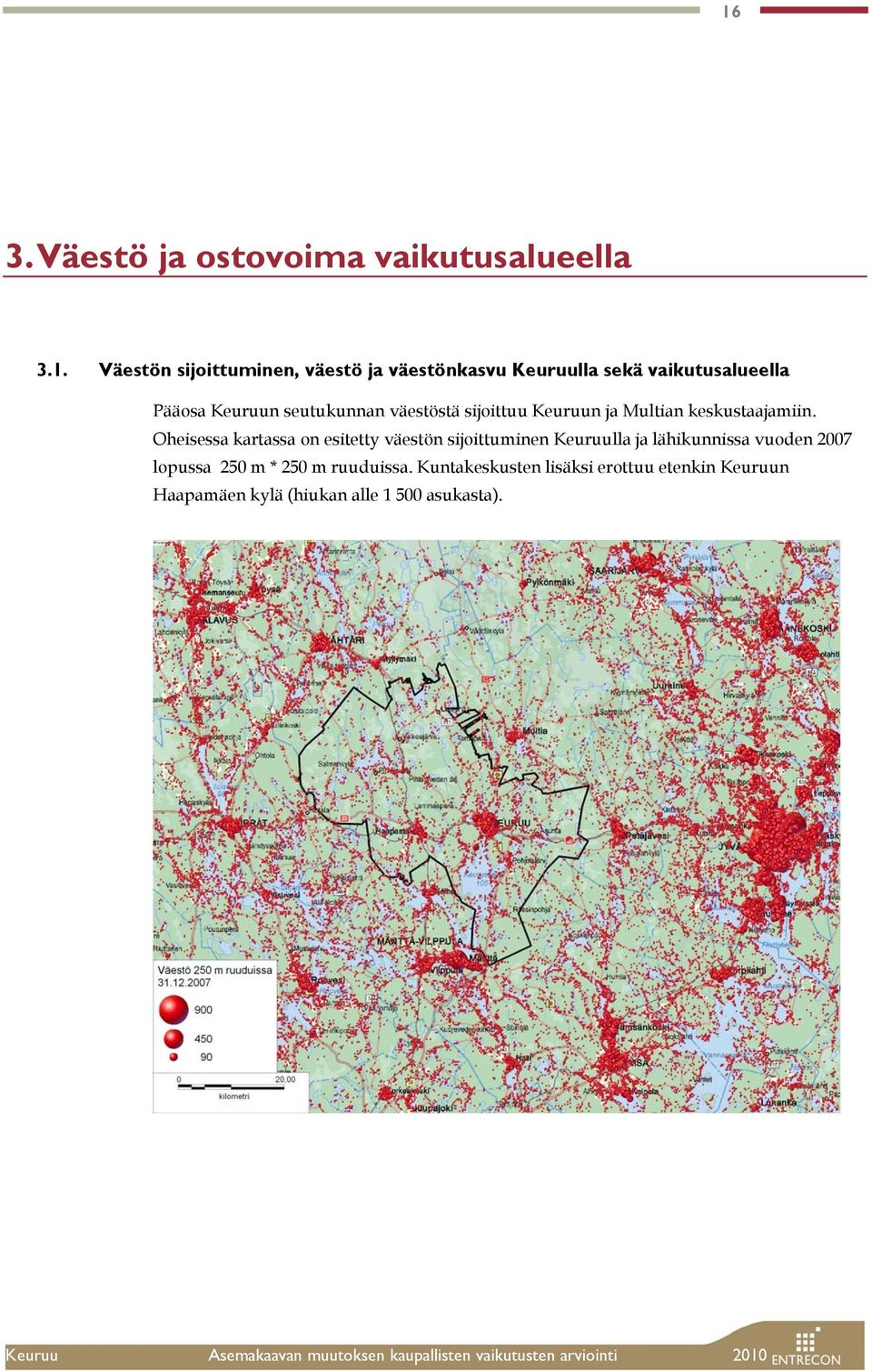 Oheisessa kartassa on esitetty väestön sijoittuminen Keuruulla ja lähikunnissa vuoden 2007 lopussa 250 m