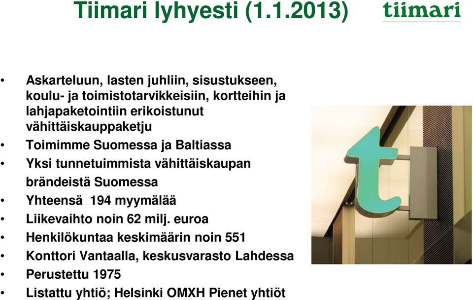 lahjapaketointiin erikoistunut vähittäiskauppaketju Toimimme Suomessa ja Baltiassa Yksi tunnetuimmista