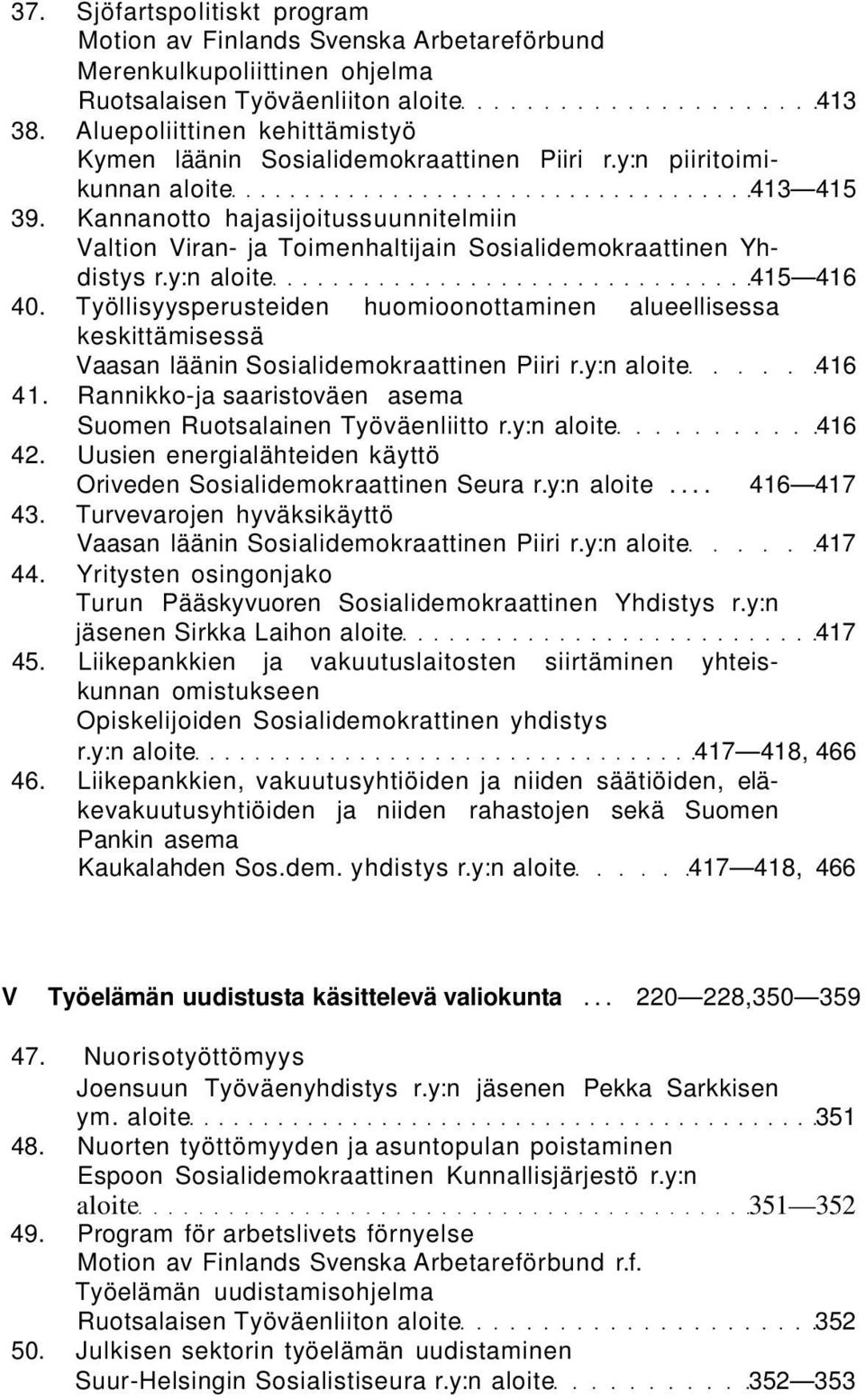 Kannanotto hajasijoitussuunnitelmiin Valtion Viran- ja Toimenhaltijain Sosialidemokraattinen Yhdistys r.y:n aloite 415 416 40.