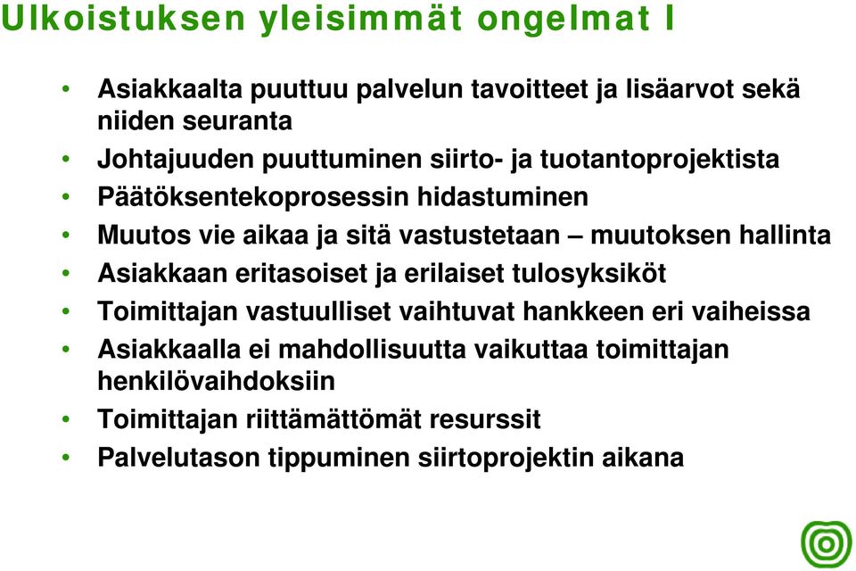 hallinta Asiakkaan eritasoiset ja erilaiset tulosyksiköt Toimittajan vastuulliset vaihtuvat hankkeen eri vaiheissa Asiakkaalla ei