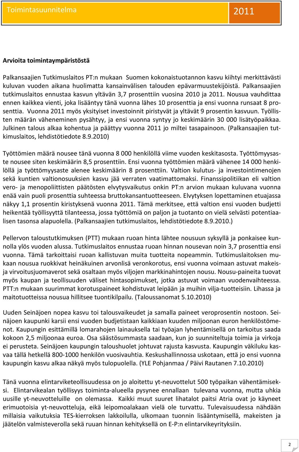 Nousua vauhdittaa ennen kaikkea vienti, joka lisääntyy tänä vuonna lähes 10 prosenttia ja ensi vuonna runsaat 8 prosenttia.