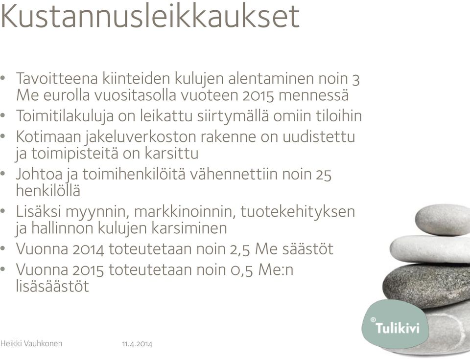 on karsittu Johtoa ja toimihenkilöitä vähennettiin noin 25 henkilöllä Lisäksi myynnin, markkinoinnin, tuotekehityksen