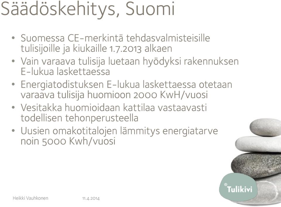 Energiatodistuksen E-lukua laskettaessa otetaan varaava tulisija huomioon 2000 KwH/vuosi Vesitakka