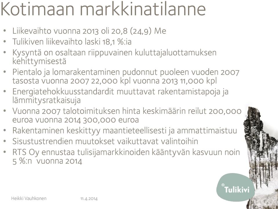 muuttavat rakentamistapoja ja lämmitysratkaisuja Vuonna 2007 talotoimituksen hinta keskimäärin reilut 200,000 euroa vuonna 2014 300,000 euroa Rakentaminen