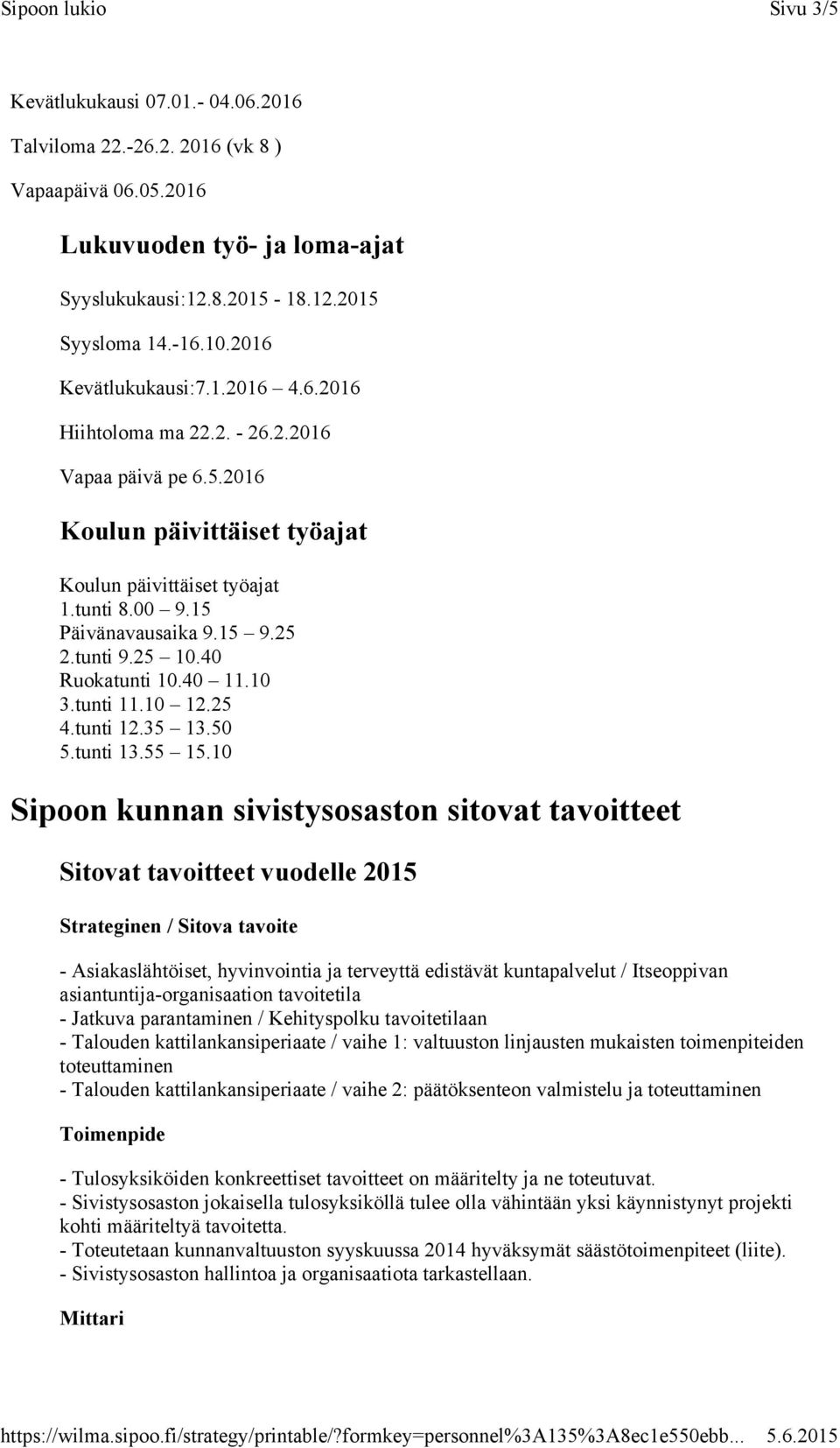 tunti 9.25 10.40 Ruokatunti 10.40 11.10 3.tunti 11.10 12.25 4.tunti 12.35 13.50 5.tunti 13.55 15.