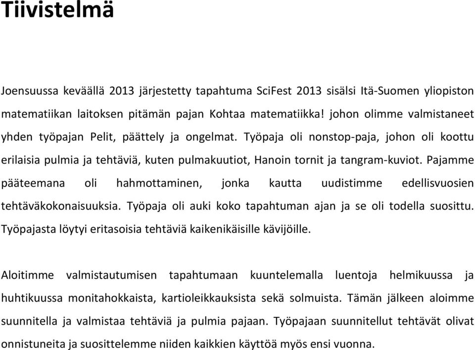 Pajamme pääteemana oli hahmottaminen, jonka kautta uudistimme edellisvuosien tehtäväkokonaisuuksia. Työpaja oli auki koko tapahtuman ajan ja se oli todella suosittu.