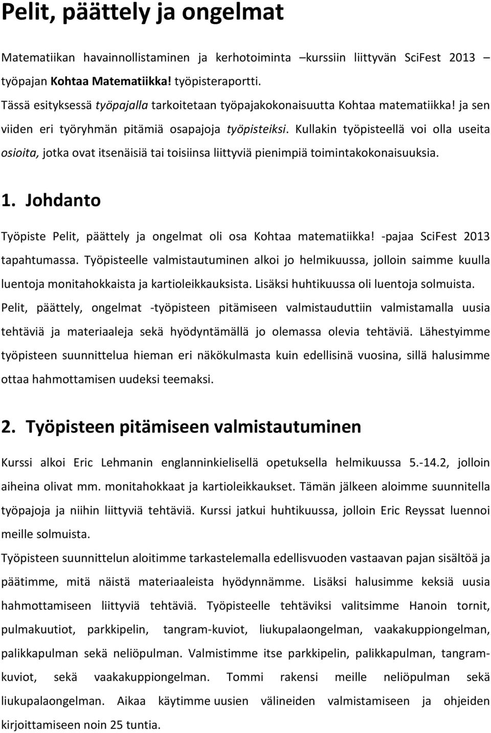 Kullakin työpisteellä voi olla useita osioita, jotka ovat itsenäisiä tai toisiinsa liittyviä pienimpiä toimintakokonaisuuksia. 1.