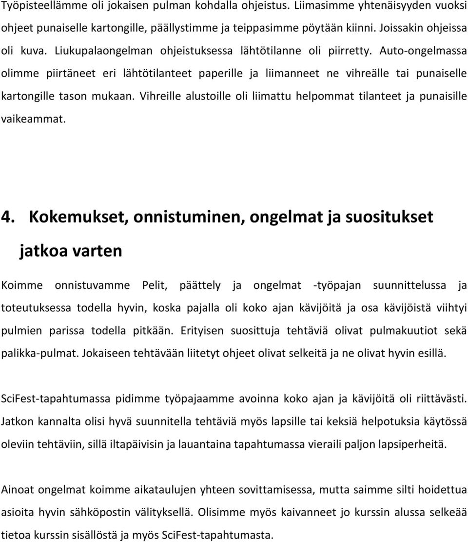 Vihreille alustoille oli liimattu helpommat tilanteet ja punaisille vaikeammat. 4.