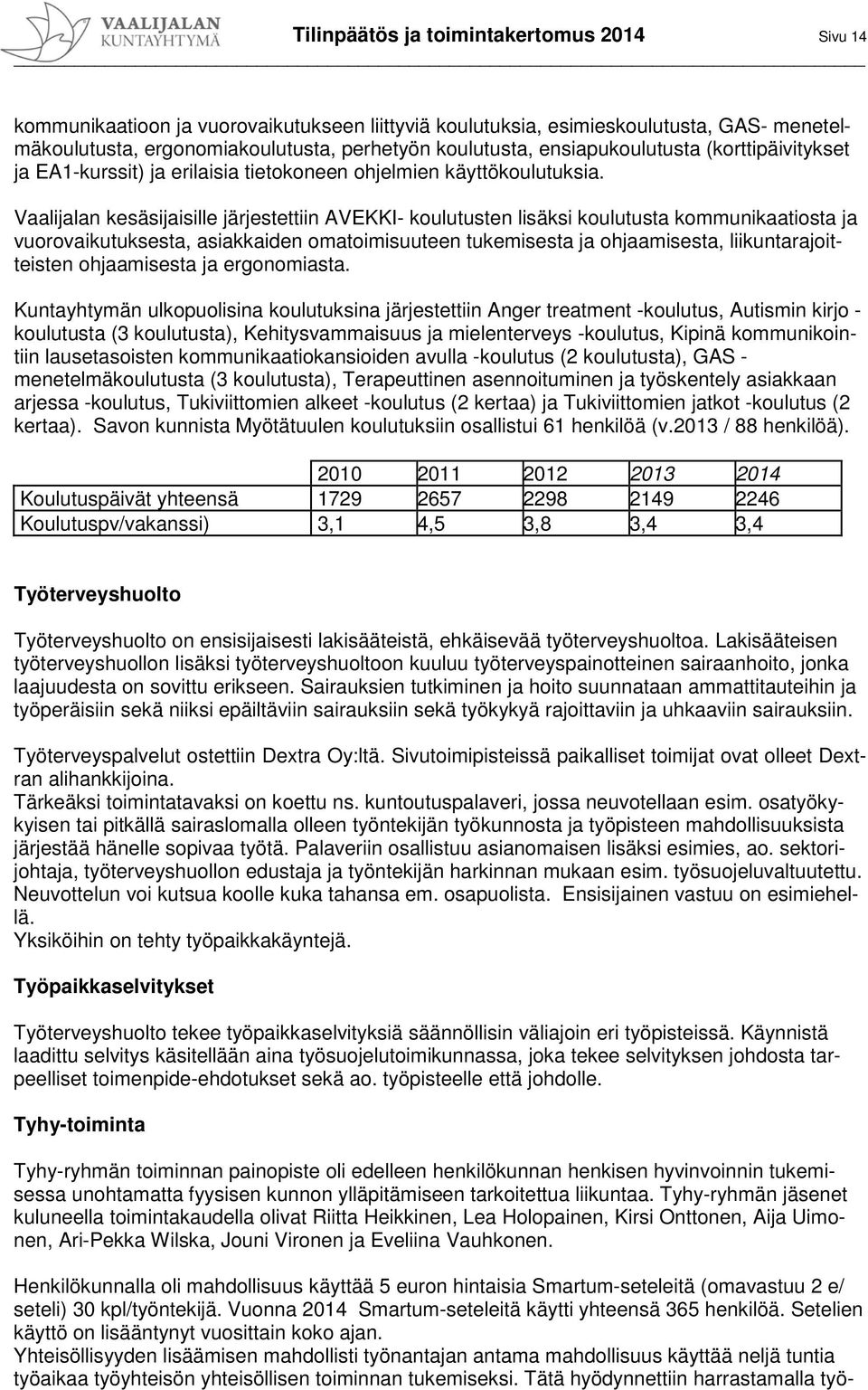 Vaalijalan kesäsijaisille järjestettiin AVEKKI- koulutusten lisäksi koulutusta kommunikaatiosta ja vuorovaikutuksesta, asiakkaiden omatoimisuuteen tukemisesta ja ohjaamisesta, liikuntarajoitteisten