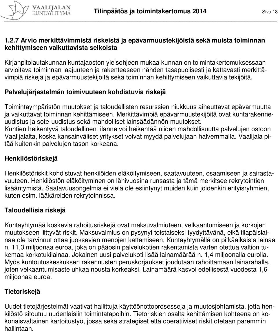 7 Arvio merkittävimmistä riskeistä ja epävarmuustekijöistä sekä muista toiminnan kehittymiseen vaikuttavista seikoista Kirjanpitolautakunnan kuntajaoston yleisohjeen mukaa kunnan on