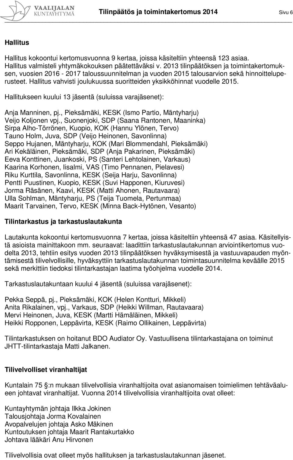 Hallitus vahvisti joulukuussa suoritteiden yksikköhinnat vuodelle 2015. Hallitukseen kuului 13 jäsentä (suluissa varajäsenet): Anja Manninen, pj.